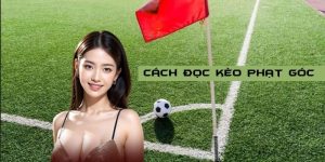Cách Đọc Kèo Phạt Góc Chuẩn Xác Cho Người Mới Tại Bet88