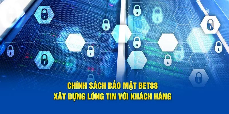 Chính sách bảo mật Bet88 được quy định rõ ràng, minh bạch